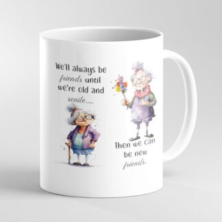 Funny Friends Until Senile Coffee Mug - Custom Quote Gift