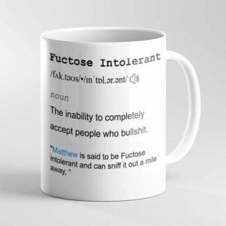 Funny "Fuctose Intolerant" Mug: Personalized Coffee Cup, Sarcastic Humor
