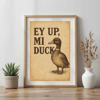 Ey Up Mi Duck – 4 designs A4 unframed Posters | Derbyshire Slang Art Prints | Quirky Home Décor | Gift for Duck Lovers